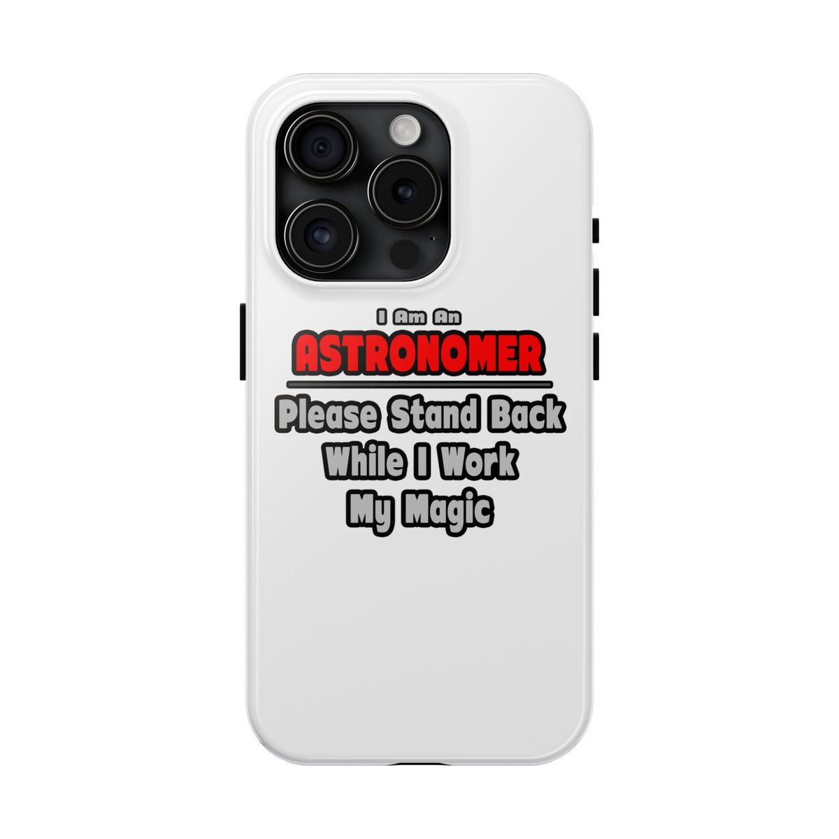Astronomer ... Stand Back ... Work My Magic - Tough Phone Cases