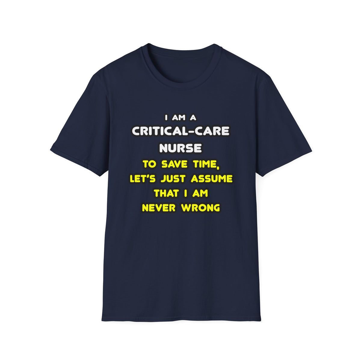 Funny Critical Care Nurse T Shirts and Gifts - Unisex Softstyle T-Shirt
