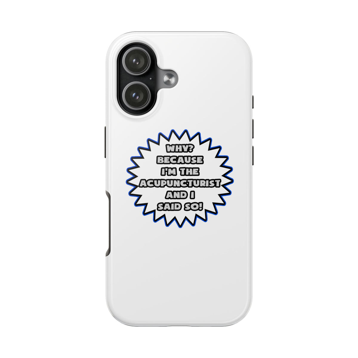Acupuncturist .. Because I Said So - Tough Phone Cases