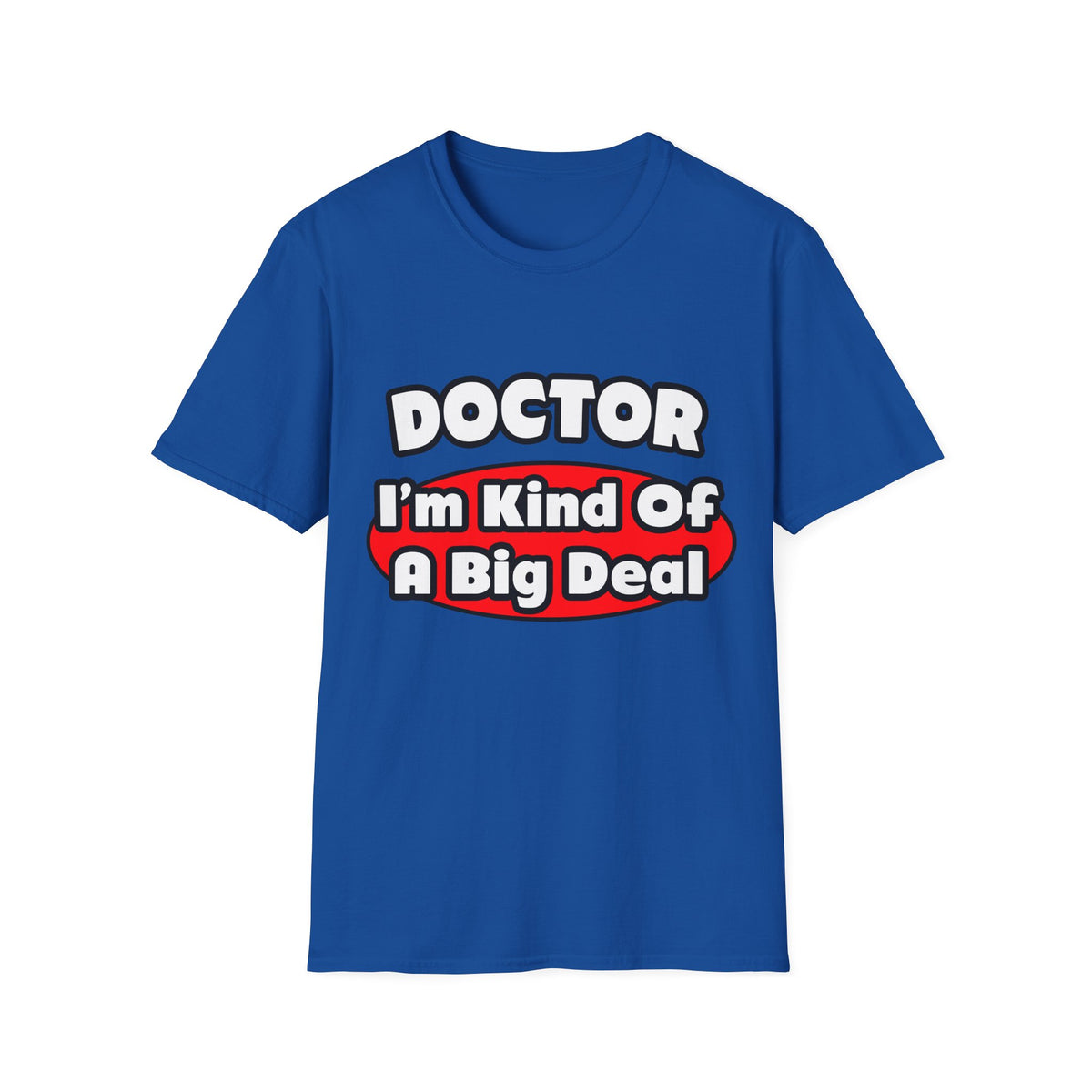 Doctor...Big Deal - Unisex Softstyle T-Shirt