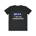 Relax .. I am an Acupuncturist - Men's Lightweight Fashion Tee