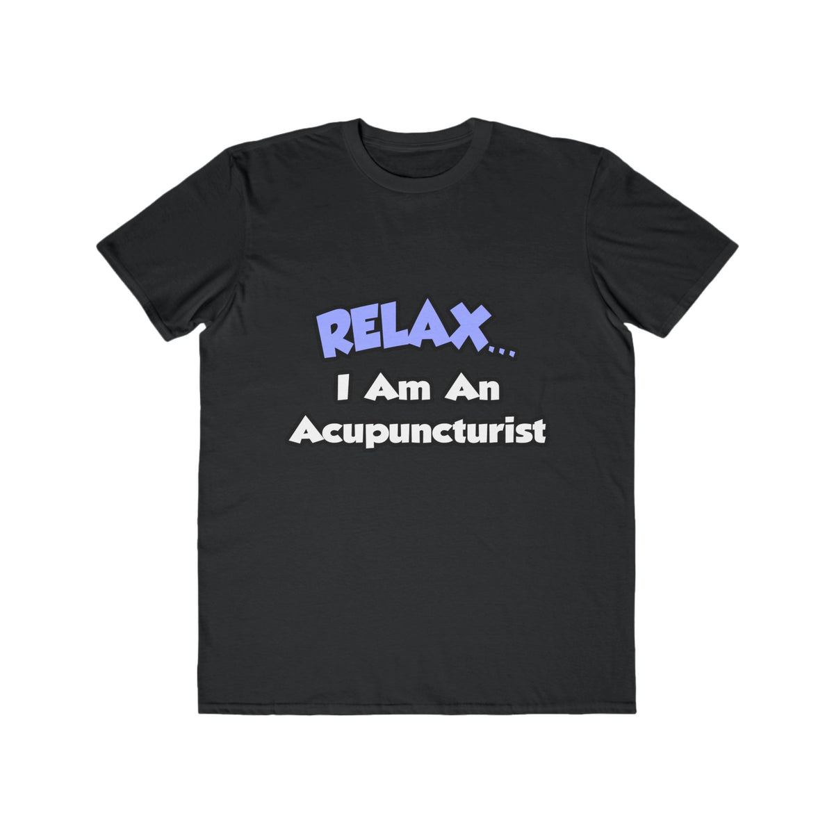 Relax .. I am an Acupuncturist - Men's Lightweight Fashion Tee
