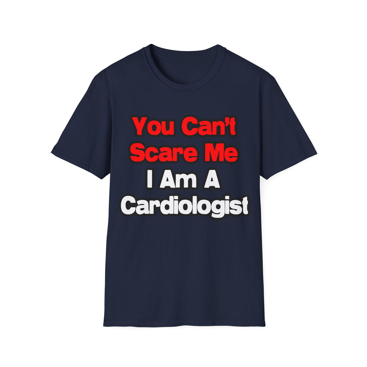 You Can't Scare Me...Cardiologist - Unisex Softstyle T-Shirt
