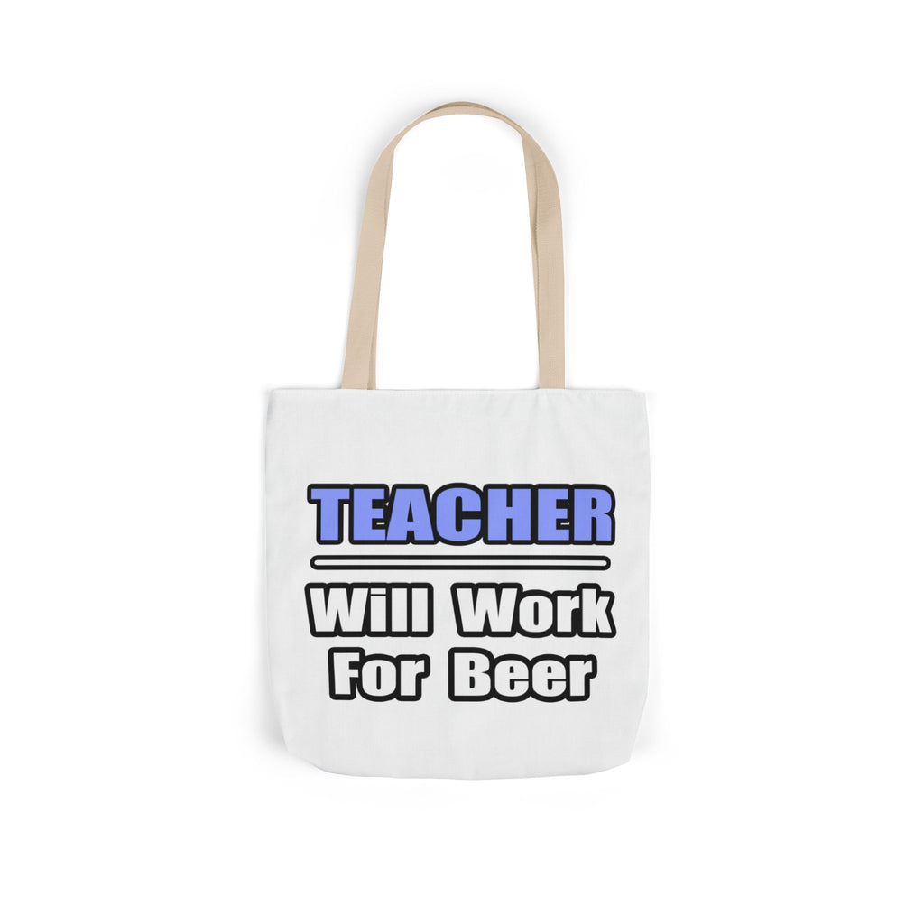 Teacher...Will Work For Beer - Canvas Tote Bag, 5-Color Straps