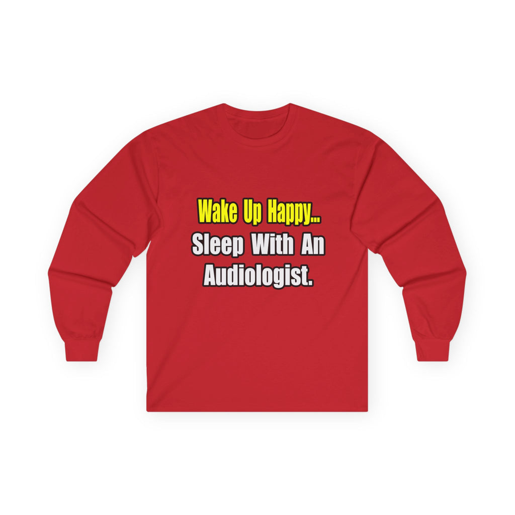 Wake Up Happy...Sleep With An Audiologist - Unisex Ultra Cotton Long Sleeve Tee