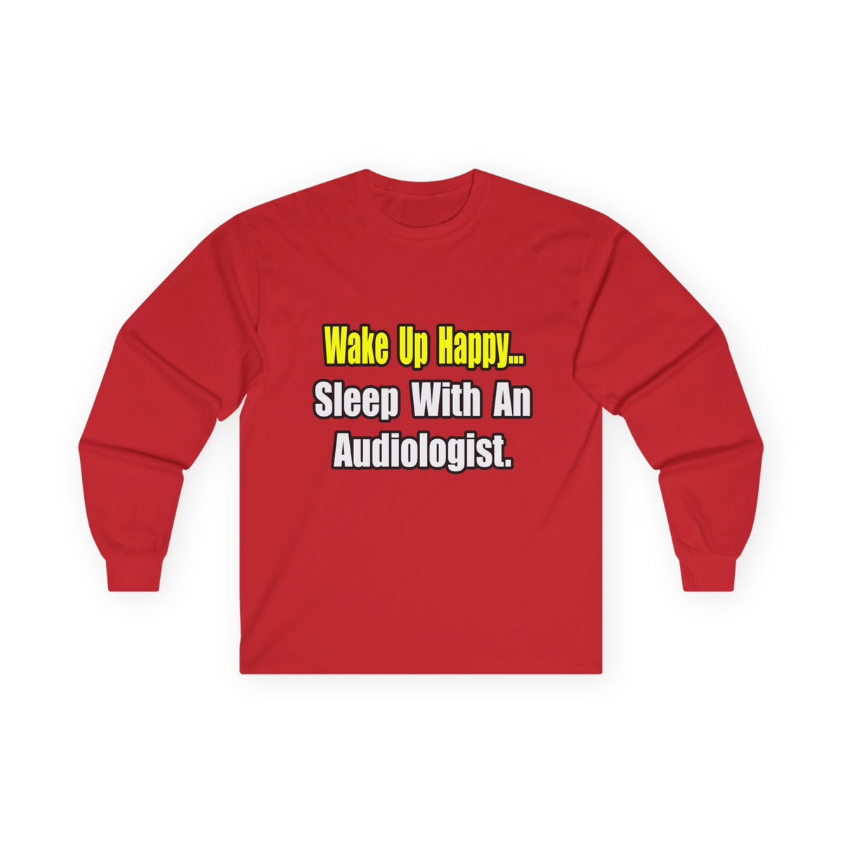 Wake Up Happy...Sleep With An Audiologist - Unisex Ultra Cotton Long Sleeve Tee