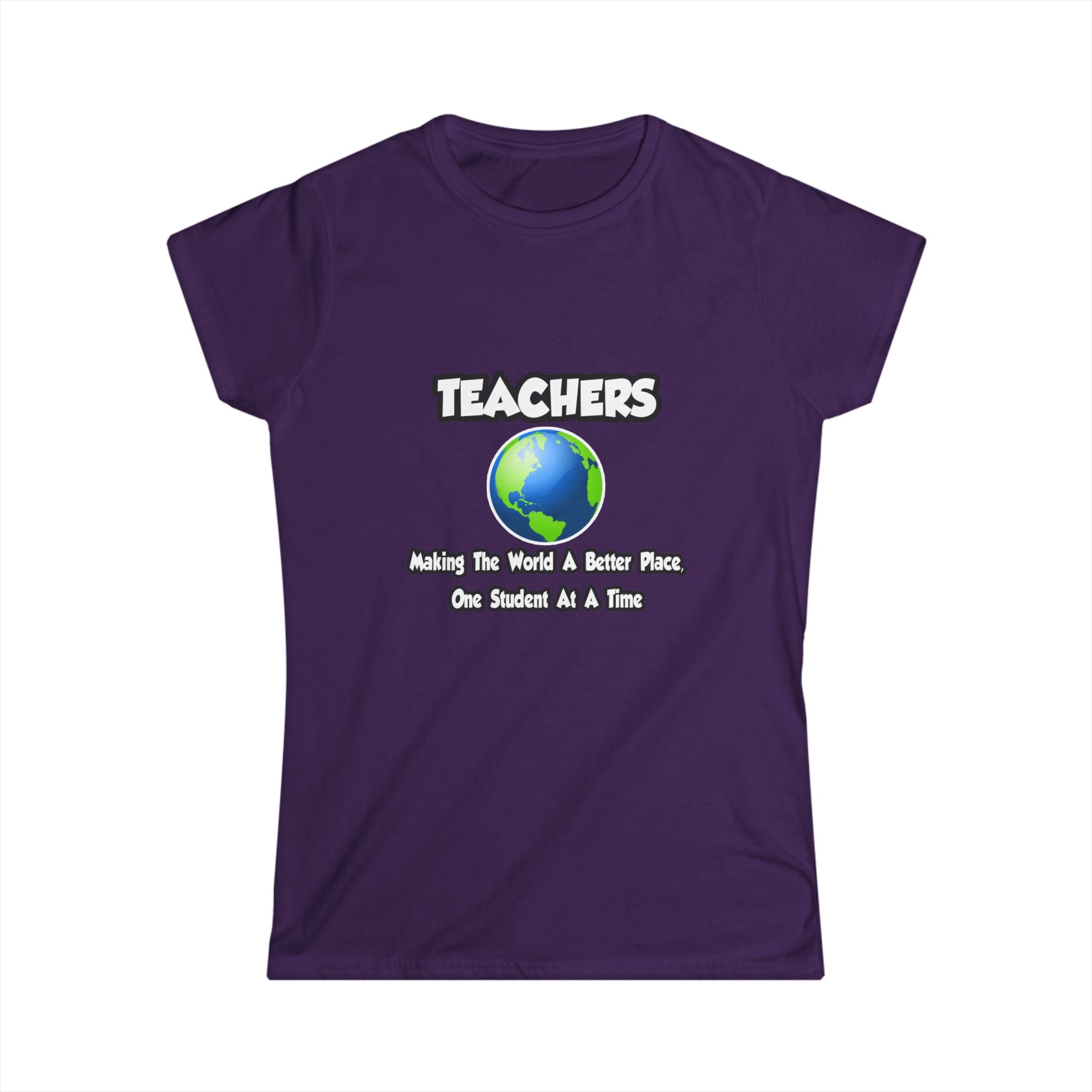 Teachers...Making the World a Better Place - Women's Softstyle Tee