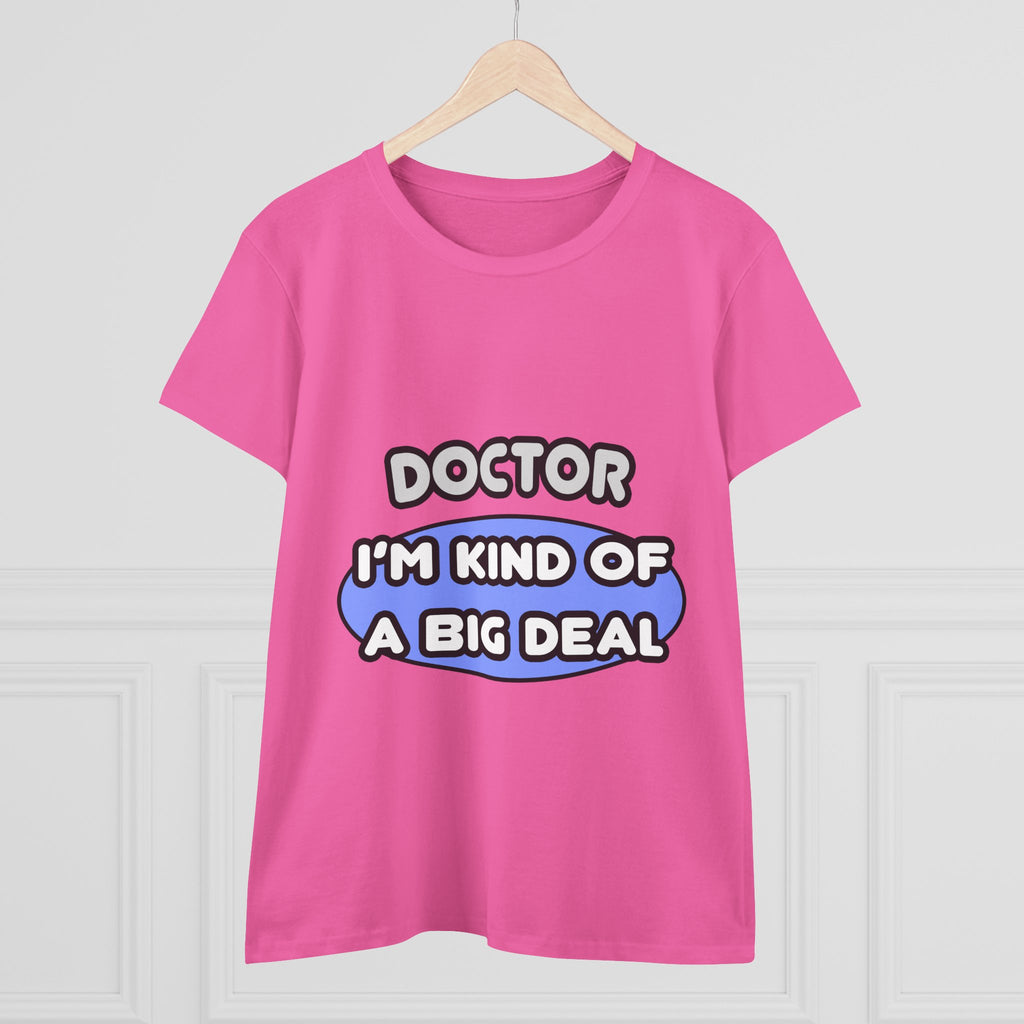 Doctor...Kind of a Big Deal - Women's Midweight Cotton Tee