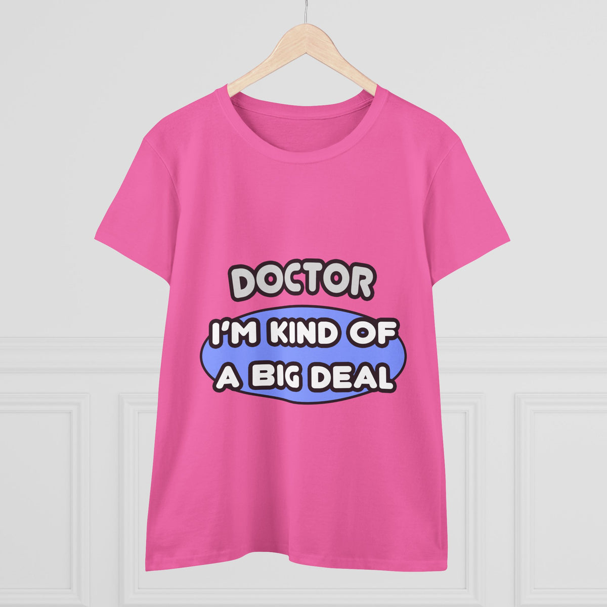 Doctor...Kind of a Big Deal - Women's Midweight Cotton Tee