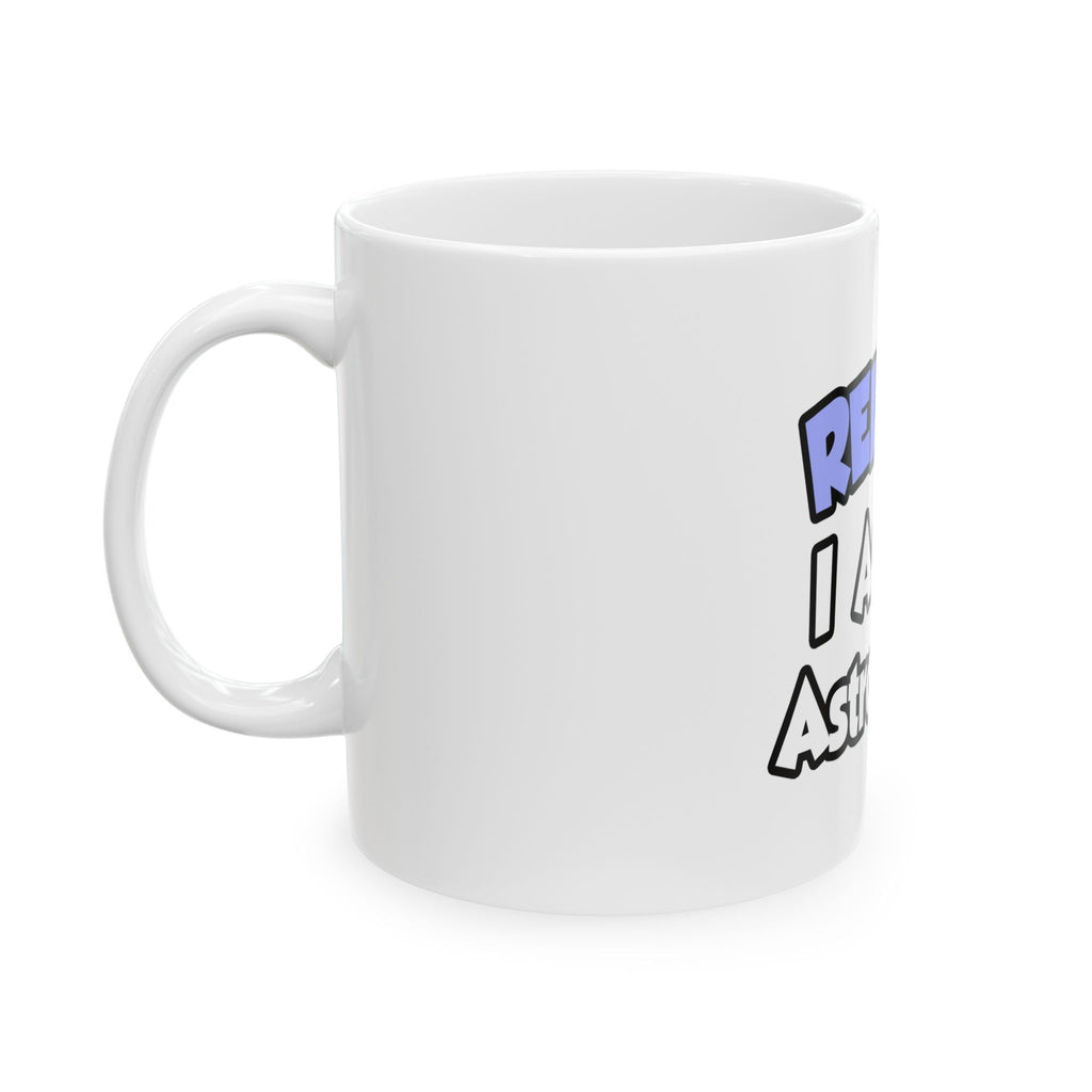 Relax...I'm An Astronomer - Ceramic Mug, (11oz, 15oz)