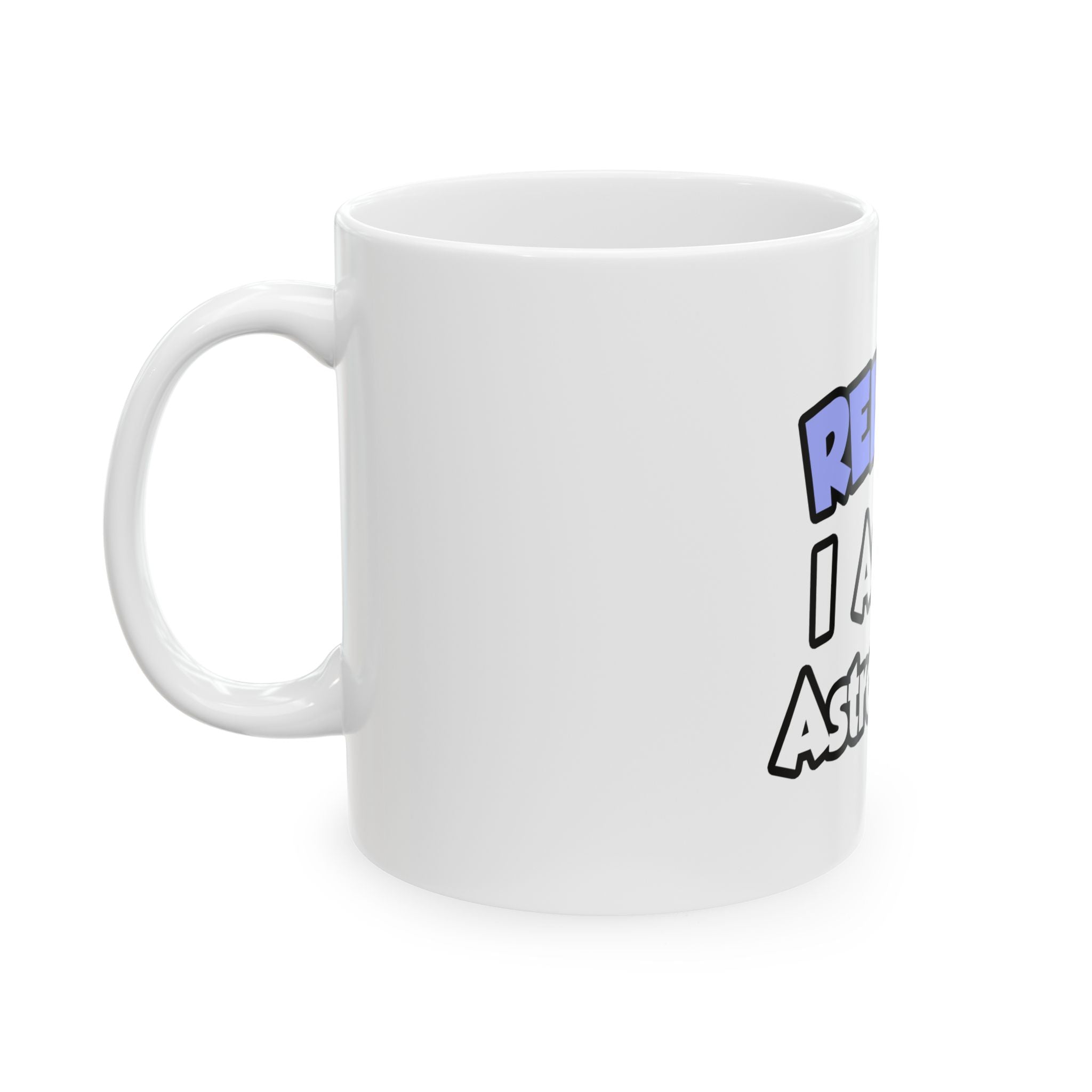 Relax...I'm An Astronomer - Ceramic Mug, (11oz, 15oz)