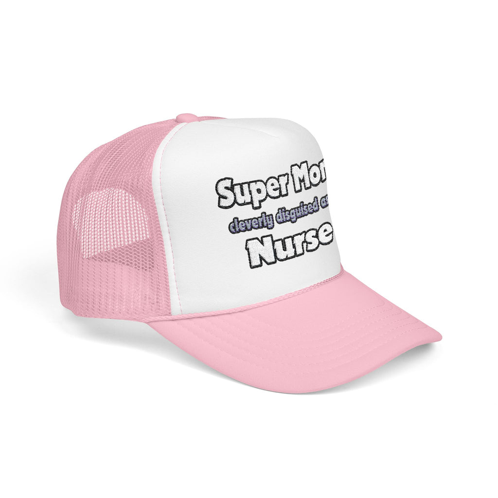 Super Mom ... Nurse - Foam Trucker Hat