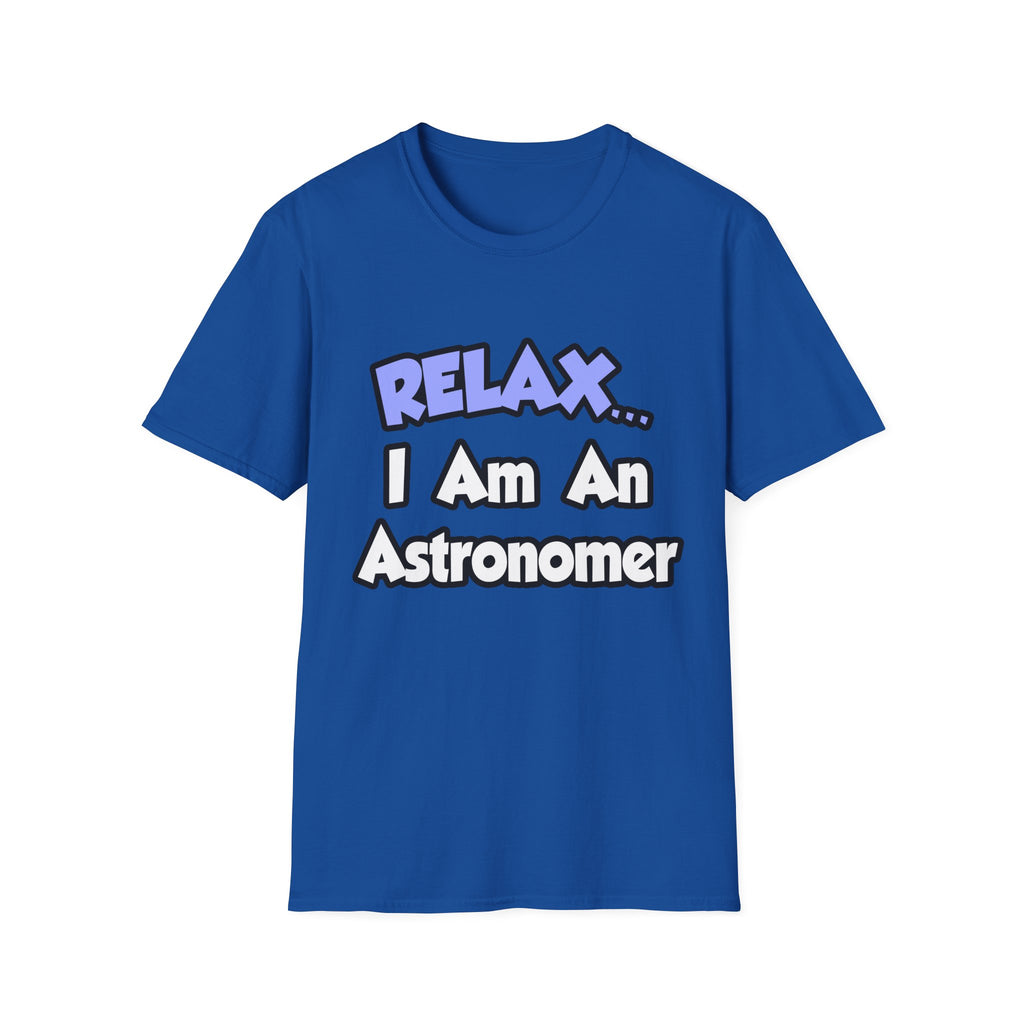 Relax...I'm An Astronomer - Unisex Softstyle T-Shirt