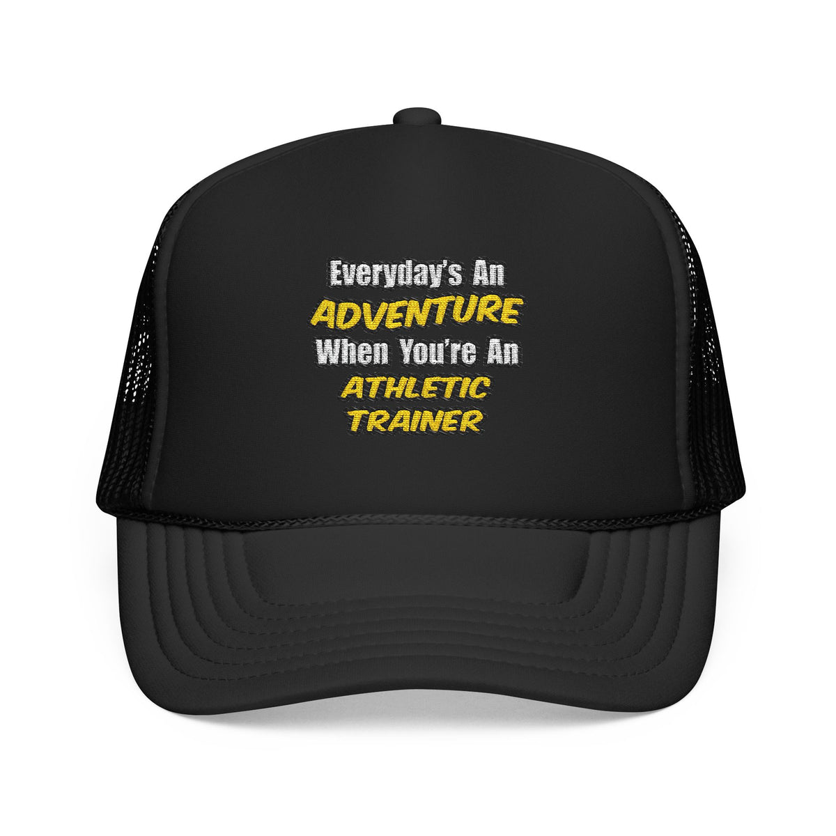 Everyday's An Adventure .. Athletic Trainer - Foam Trucker Hat