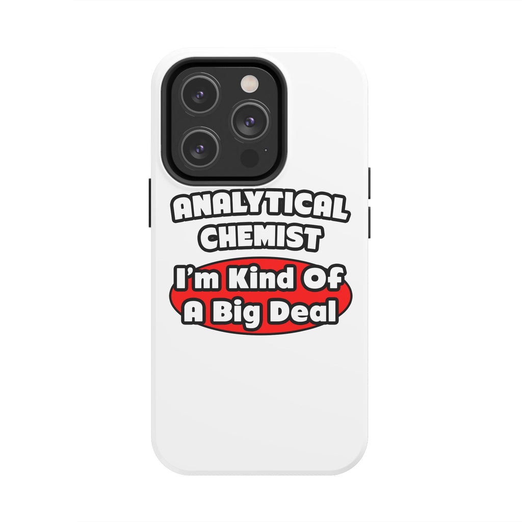 Analytical Chemist...Big Deal - Tough Phone Cases
