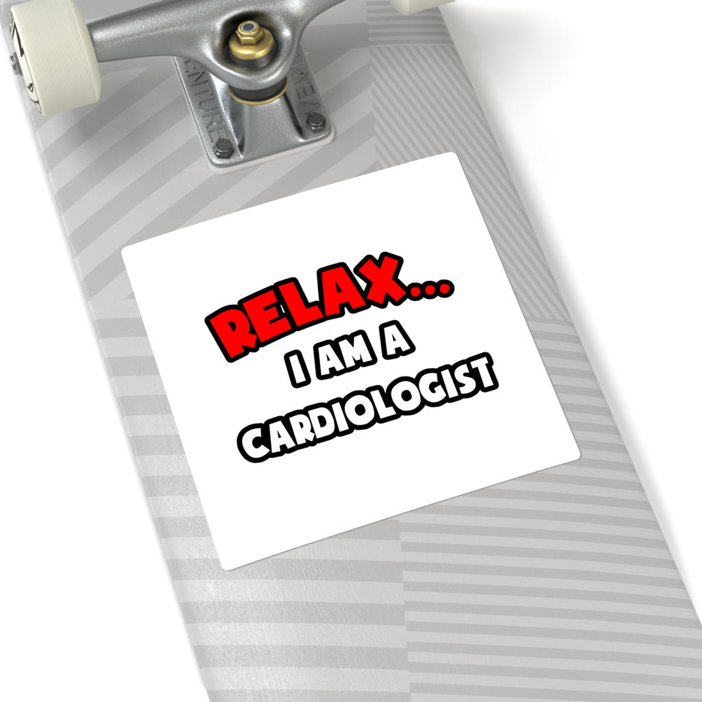 Relax ... I Am a Cardiologist - Square Stickers