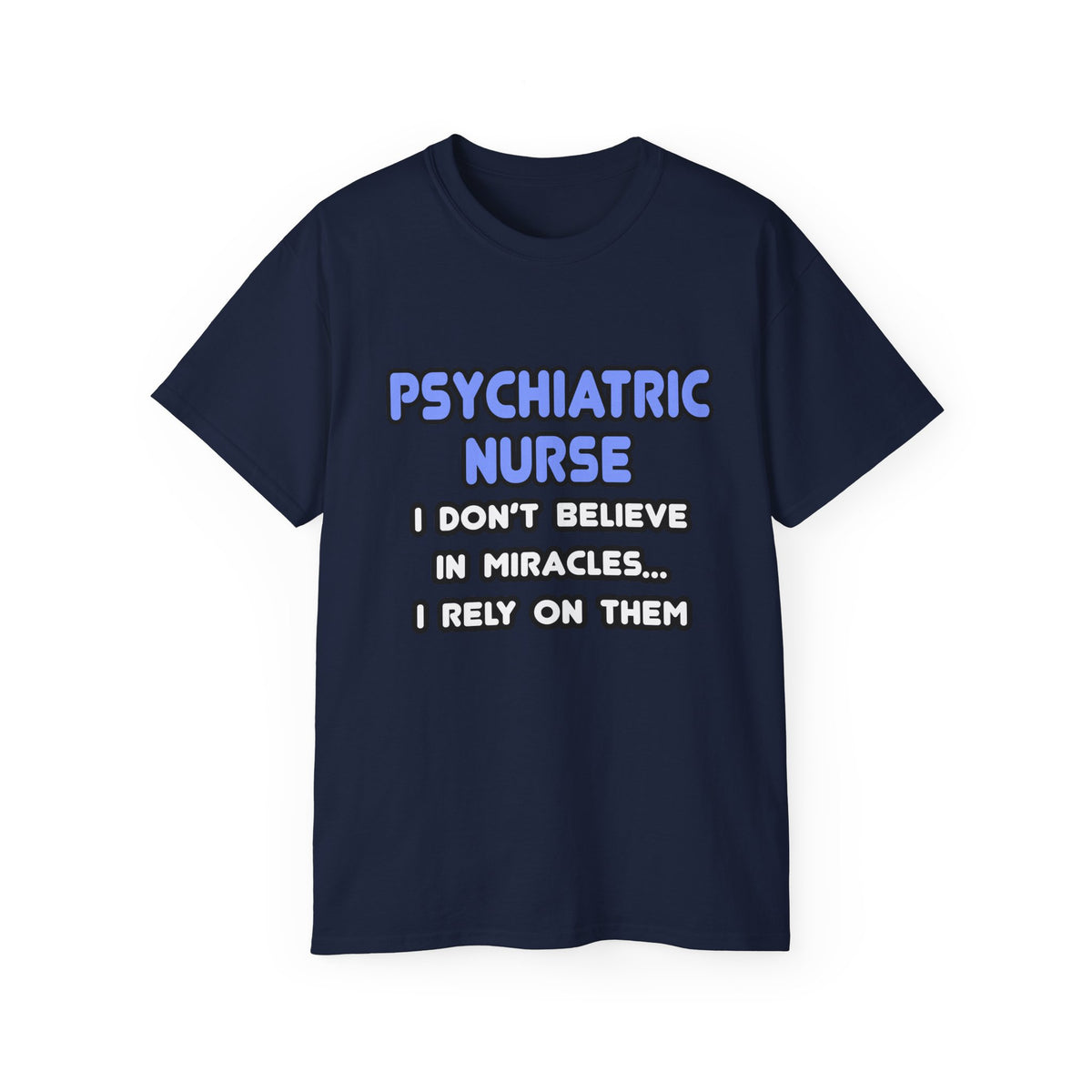 Miracles and Psychiatric Nurses - Unisex Ultra Cotton Tee