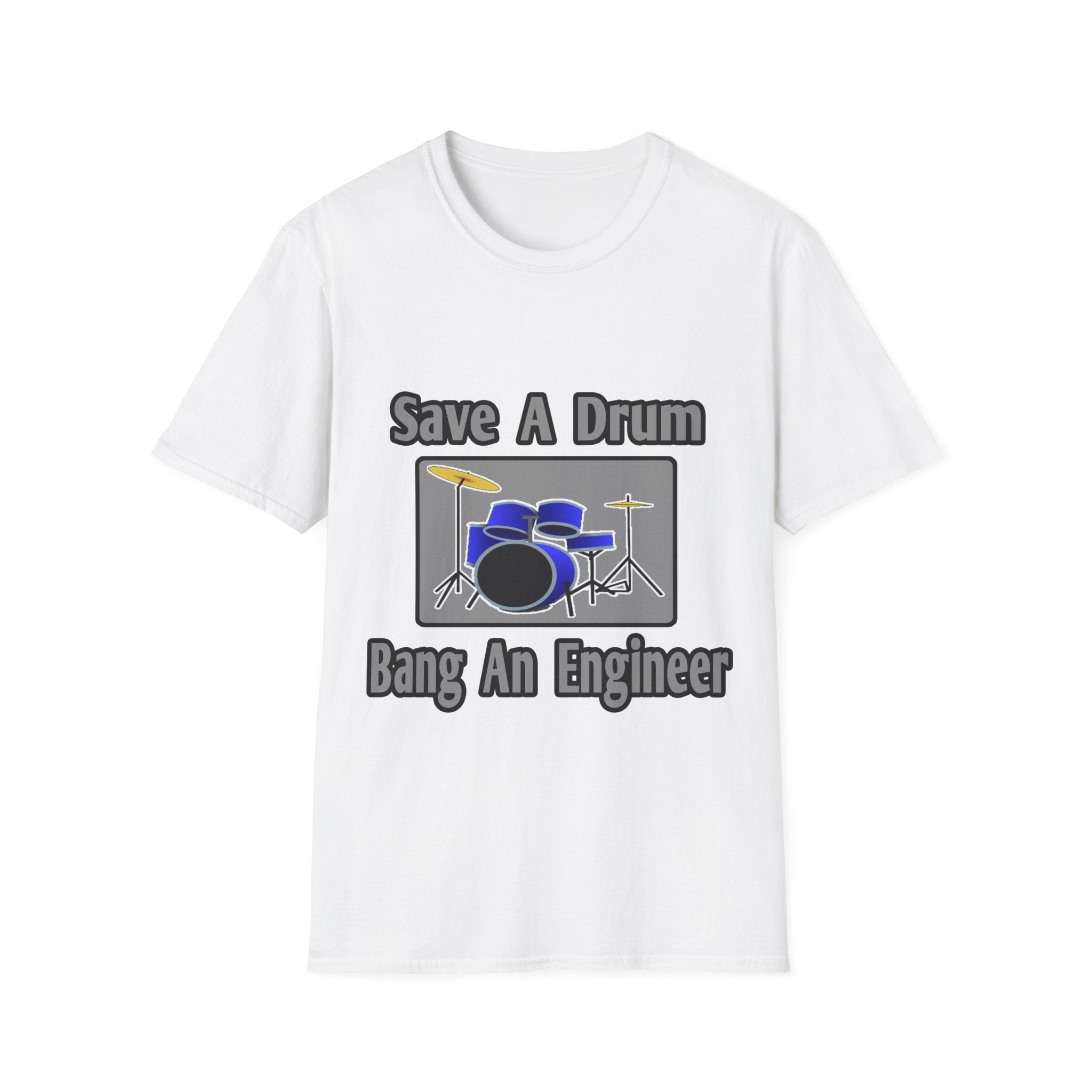 Save a Drum...Bang an Engineer - Unisex Softstyle T-Shirt