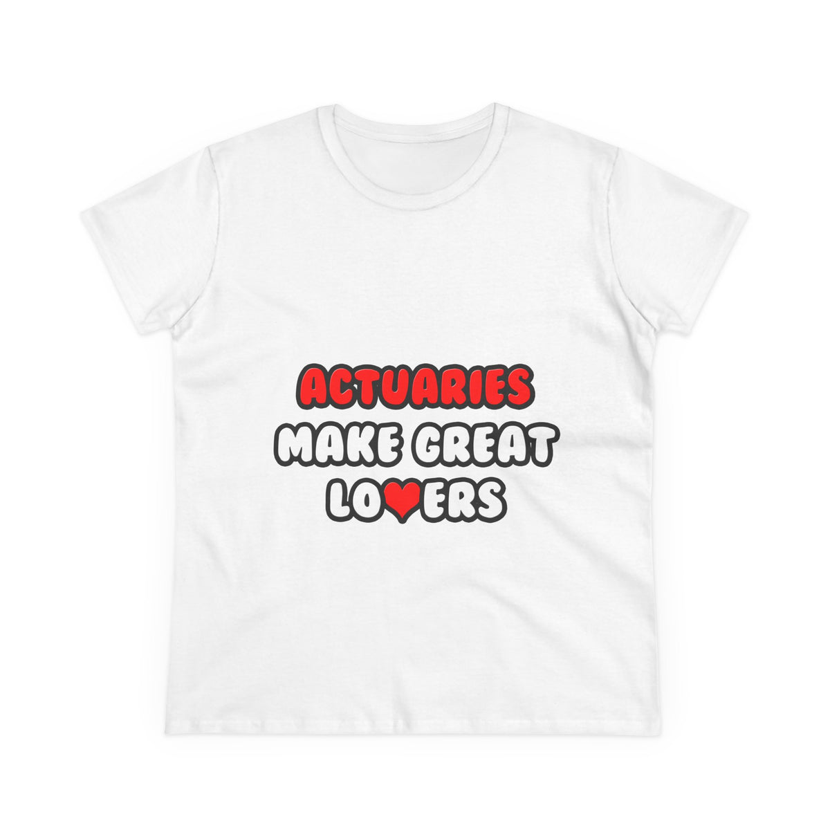 Actuaries Make Great Lovers   Copy - Women's Midweight Cotton Tee