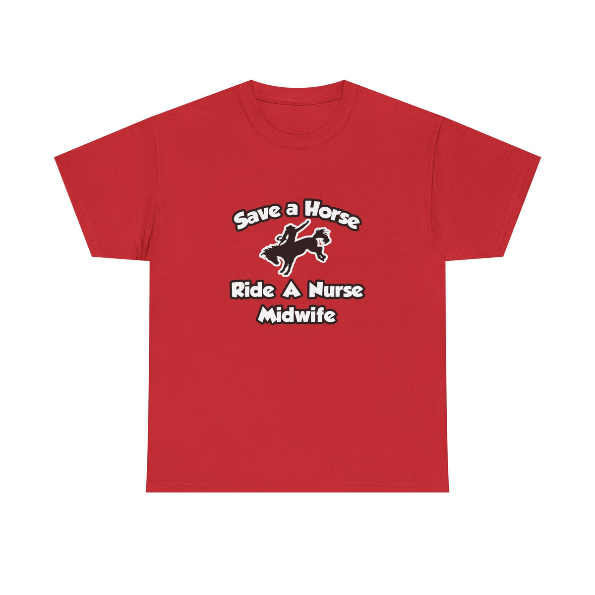 Save a Horse, Ride a Nurse Midwife - Unisex Heavy Cotton Tee
