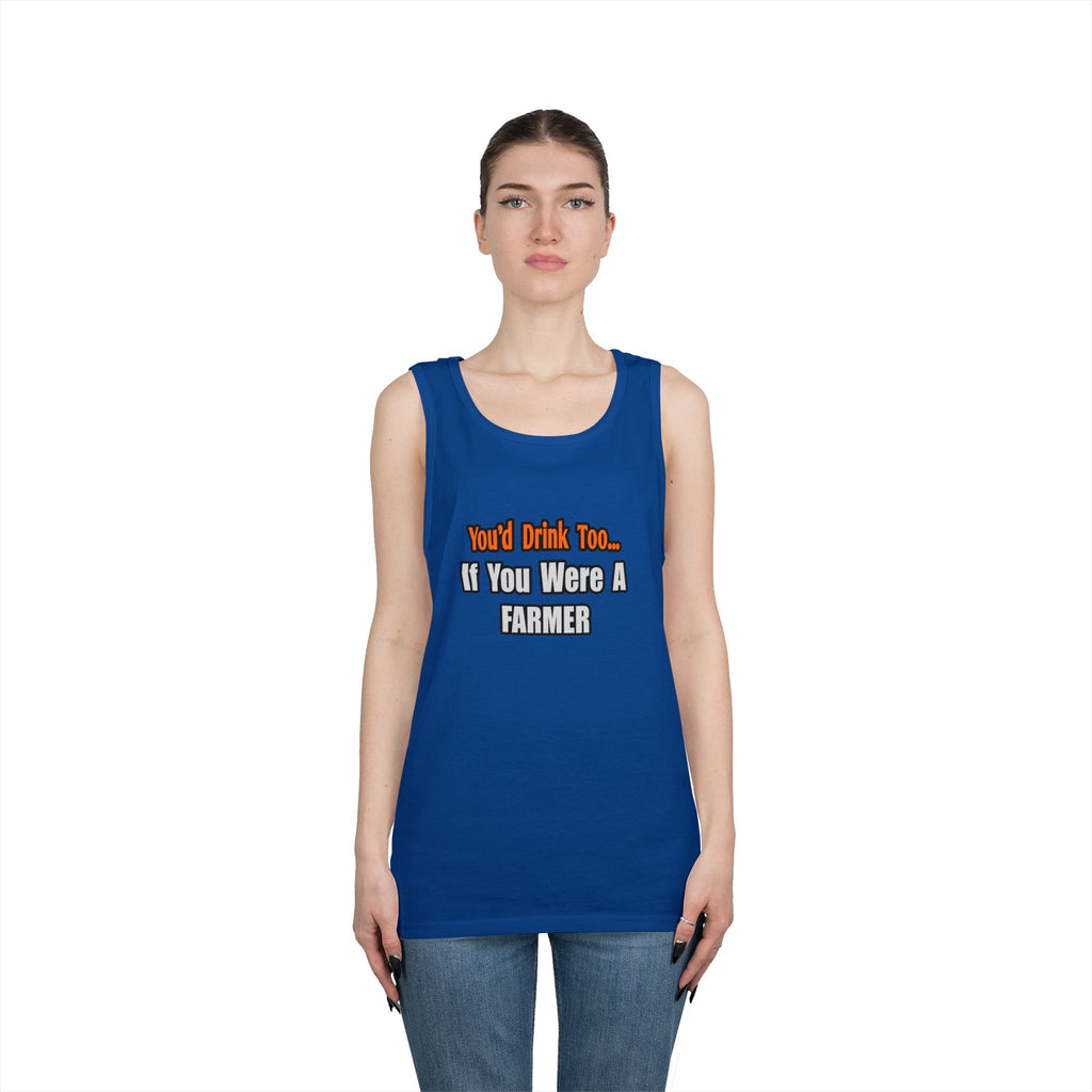 You'd Drink Too...Farmer - Unisex Heavy Cotton Tank Top