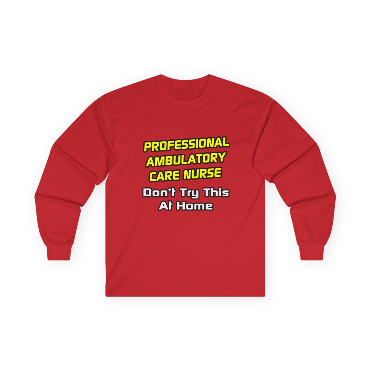 Professional Ambulatory Care Nurse .. Joke - Unisex Ultra Cotton Long Sleeve Tee