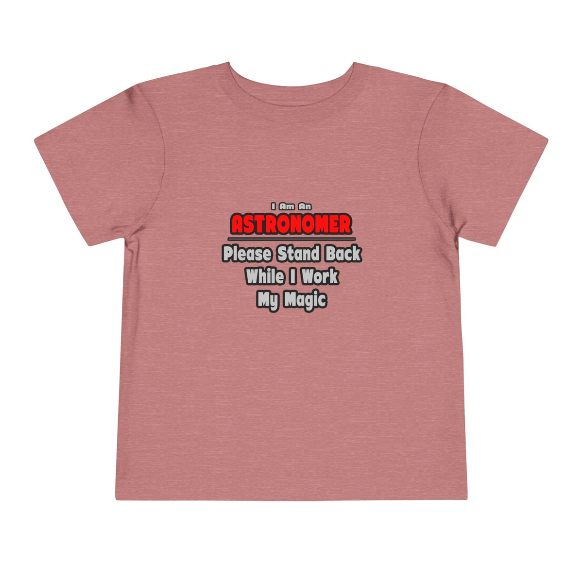 Astronomer ... Stand Back ... Work My Magic - Toddler Short Sleeve Tee