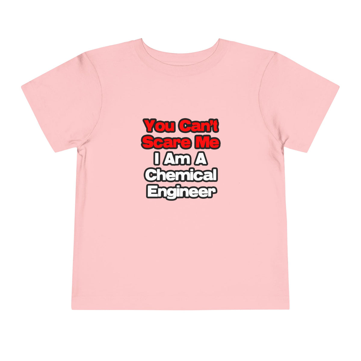 You Can't Scare Me...Chemical Engineer - Toddler Short Sleeve Tee