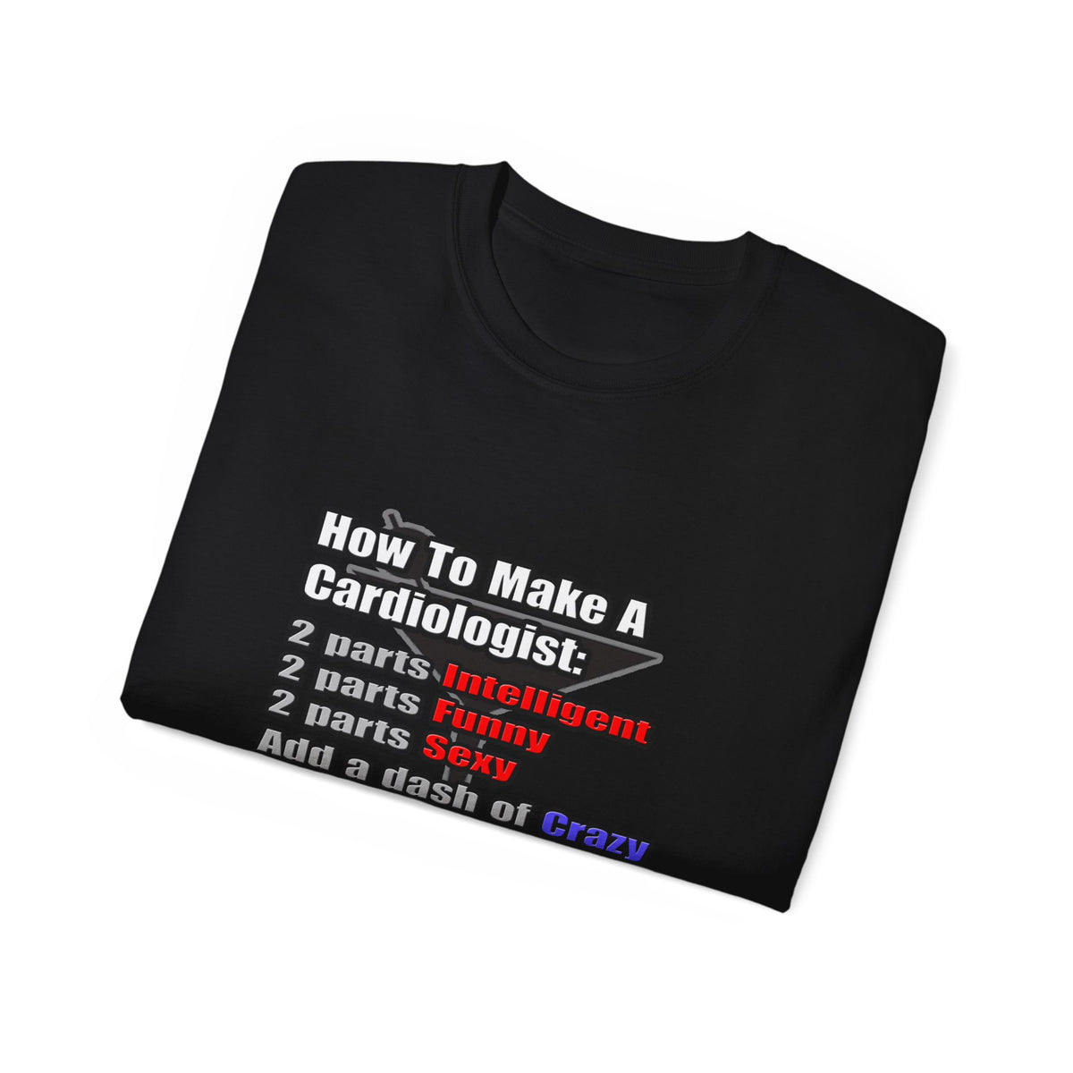 How To Make a Cardiologist - Unisex Ultra Cotton Tee