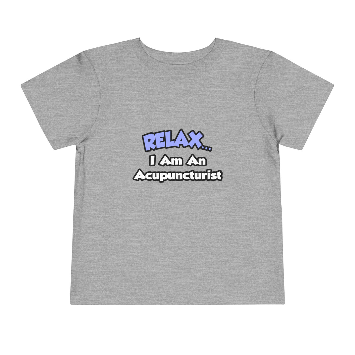 Relax .. I am an Acupuncturist - Toddler Short Sleeve Tee