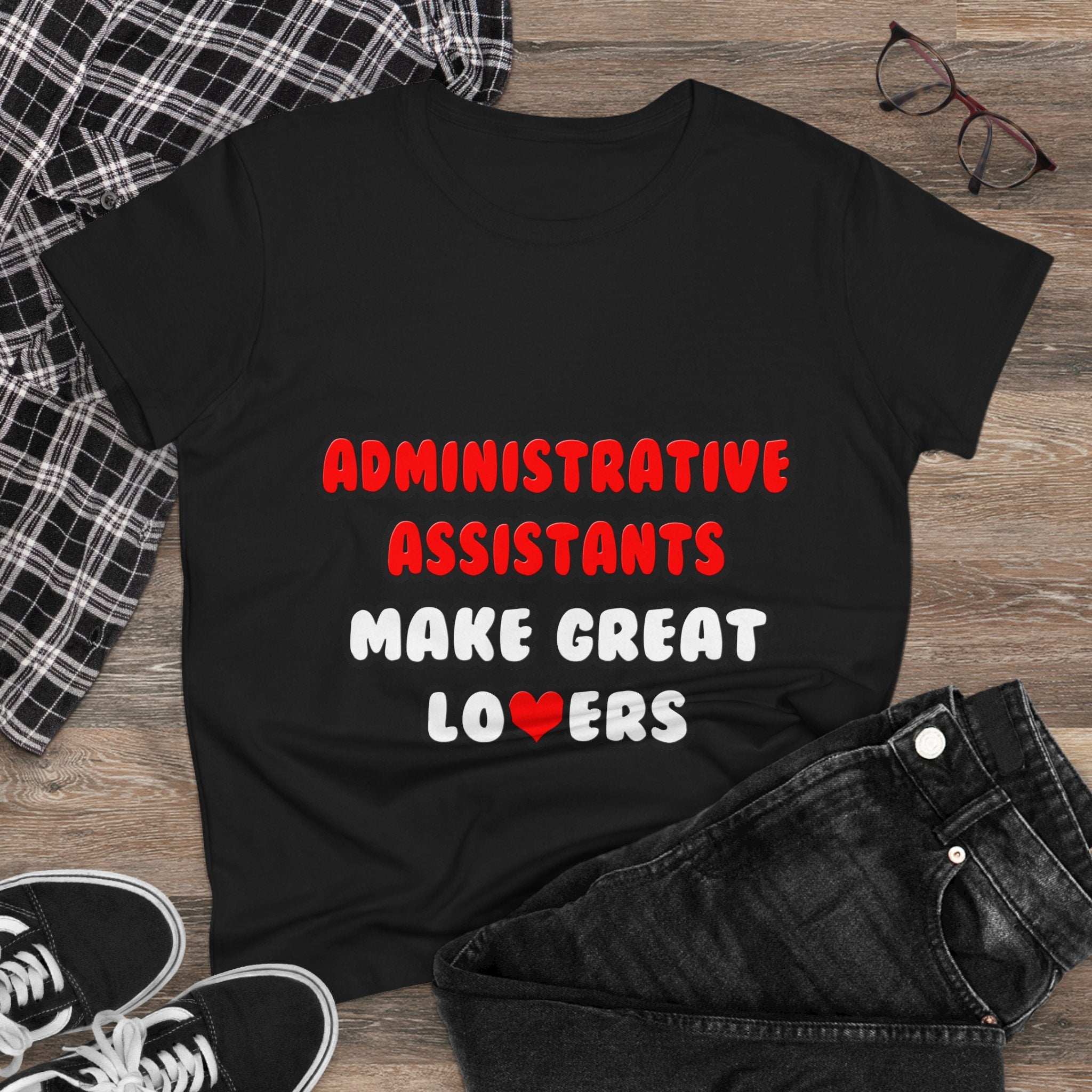 Administrative Assistants Make Great Lovers - Women's Midweight Cotton Tee