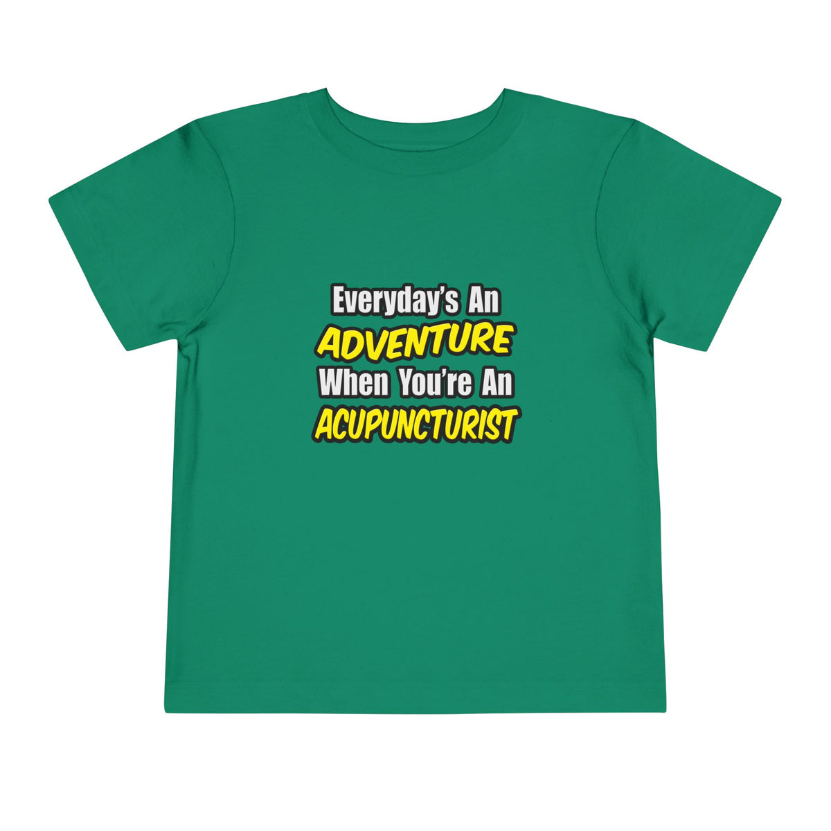 Everyday's An Adventure .. Acupuncturist - Toddler Short Sleeve Tee