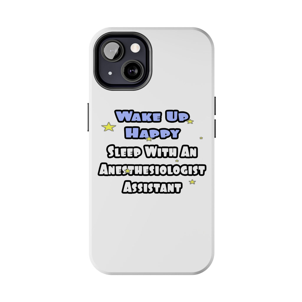 Wake Up Happy .. Sleep With Anesthesiologist Asst - Tough Phone Cases