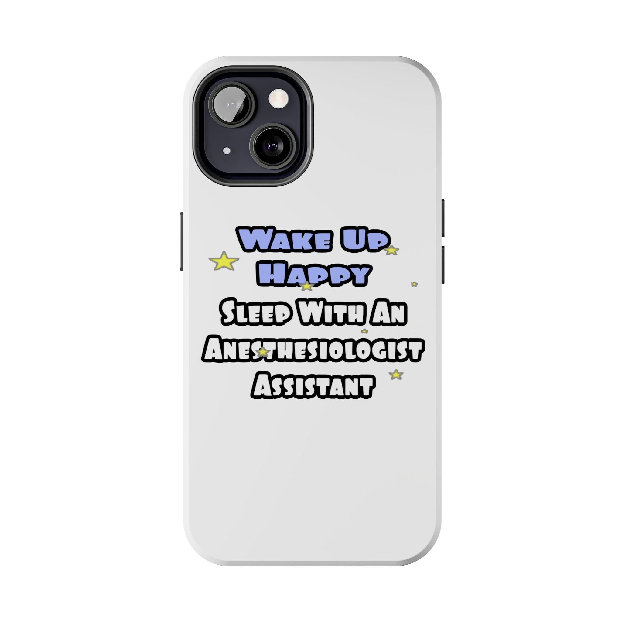 Wake Up Happy .. Sleep With Anesthesiologist Asst - Tough Phone Cases
