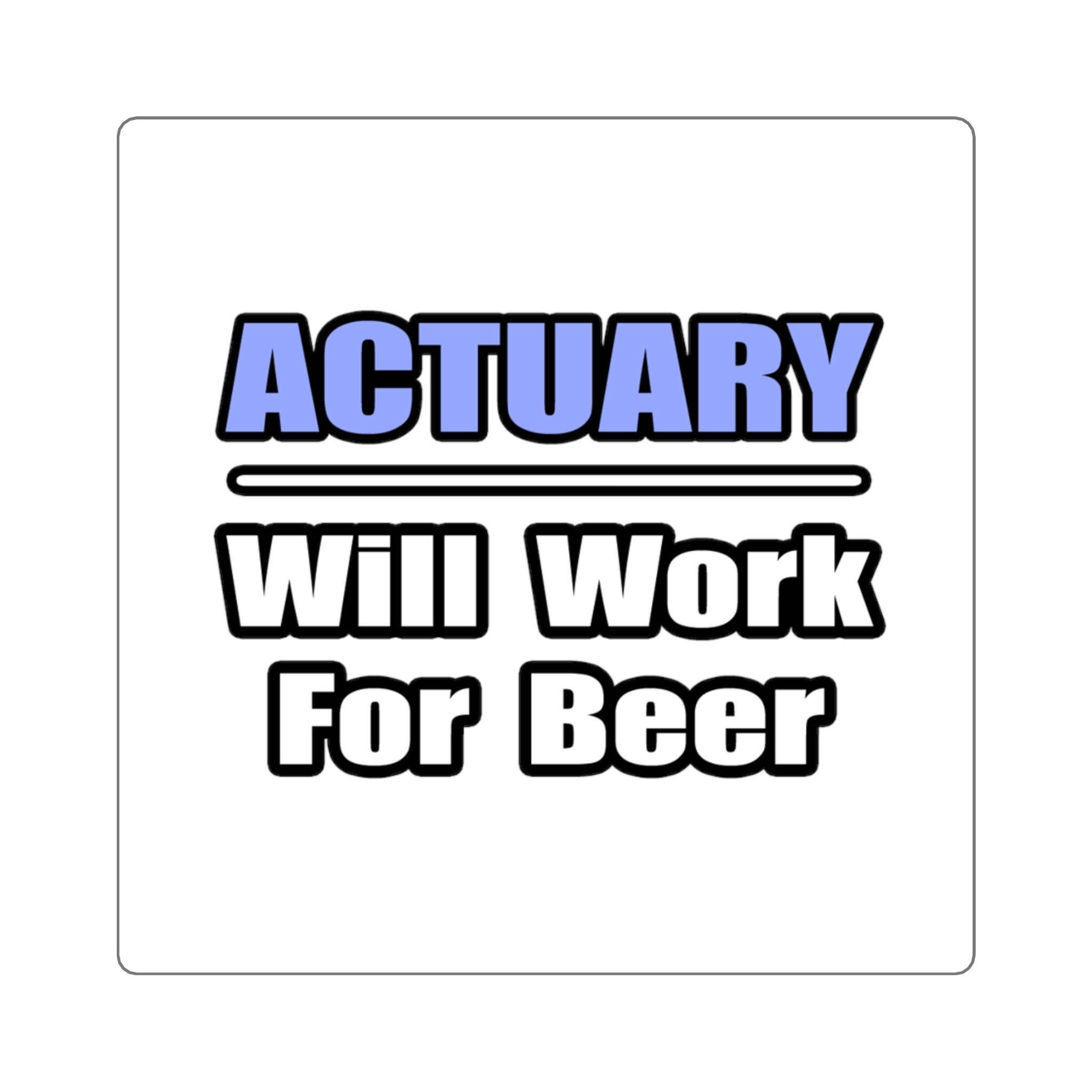 Actuary...Will Work For Beer - Square Stickers