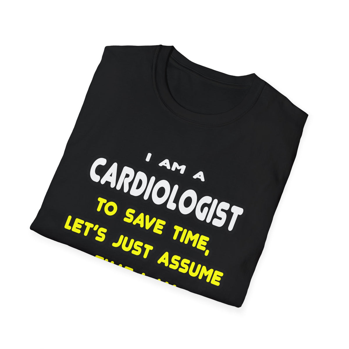 Funny Cardiologist T Shirts and Gifts - Unisex Softstyle T-Shirt