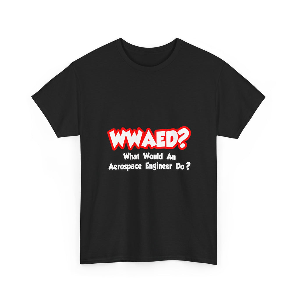 WWAED...What Would an Aerospace Engineer Do - Unisex Heavy Cotton Tee