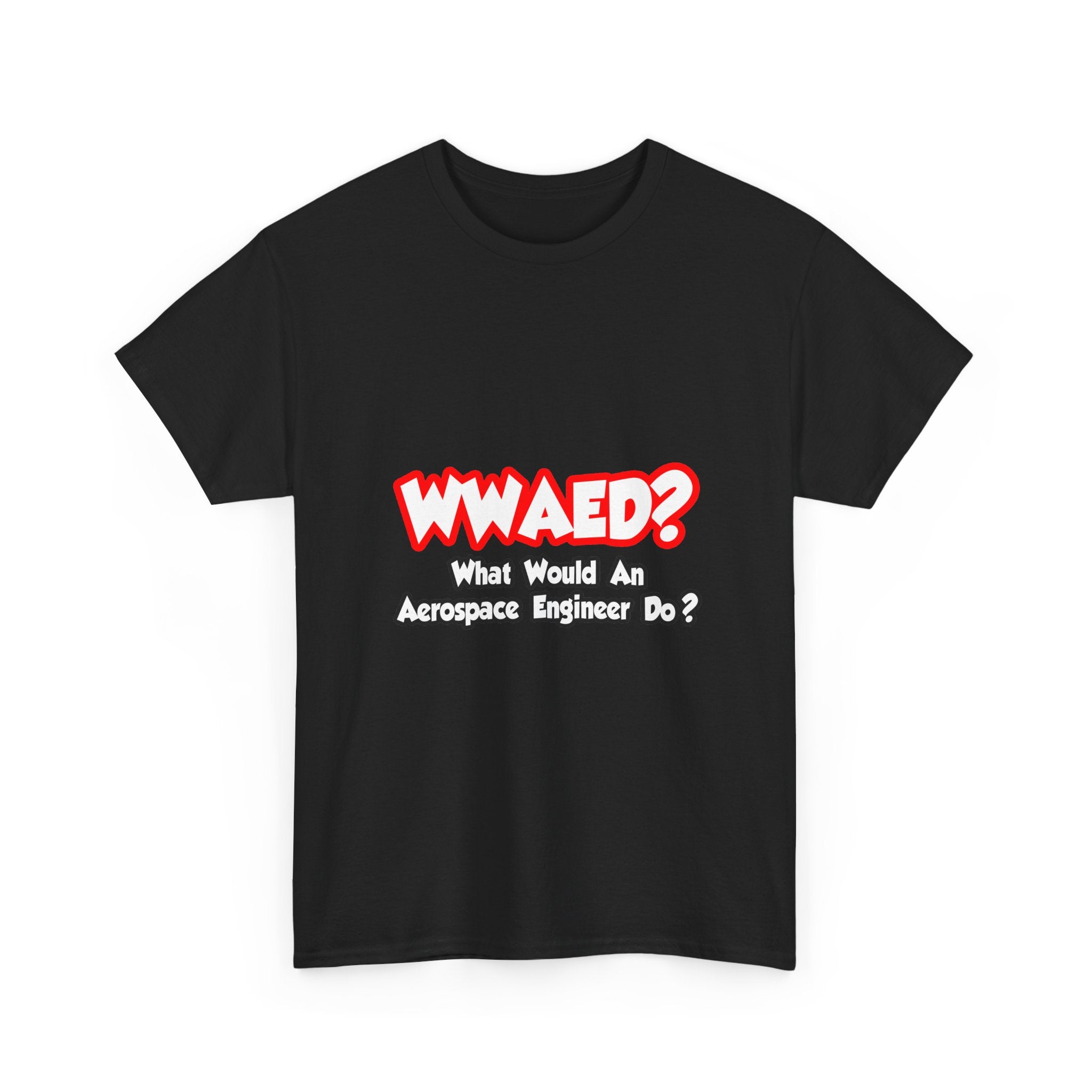 WWAED...What Would an Aerospace Engineer Do - Unisex Heavy Cotton Tee