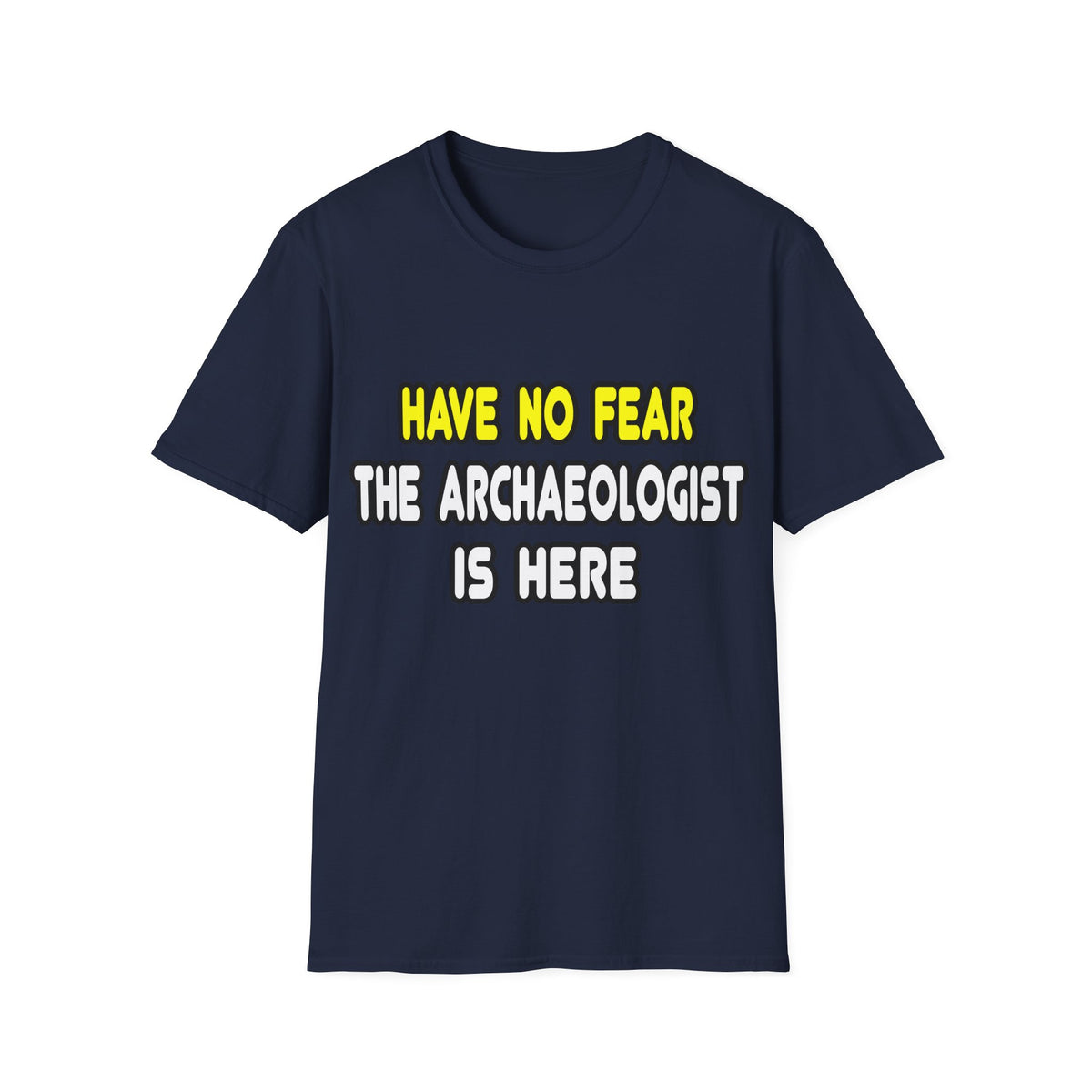 Have No Fear, The Archaeologist Is Here - Unisex Softstyle T-Shirt