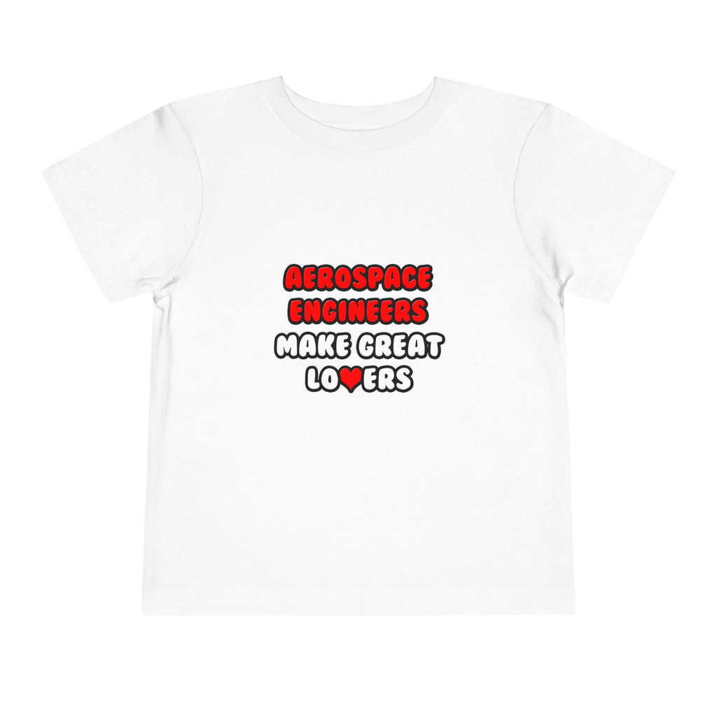 Aerospace Engineers Make Great Lovers - Toddler Short Sleeve Tee