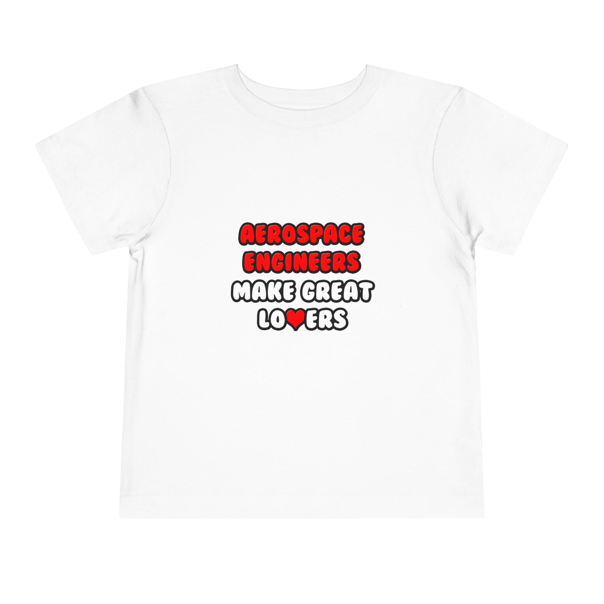 Aerospace Engineers Make Great Lovers - Toddler Short Sleeve Tee