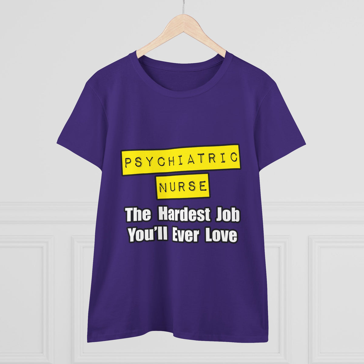 Psychiatric Nurse...Hardest Job You'll Ever Love - Women's Midweight Cotton Tee