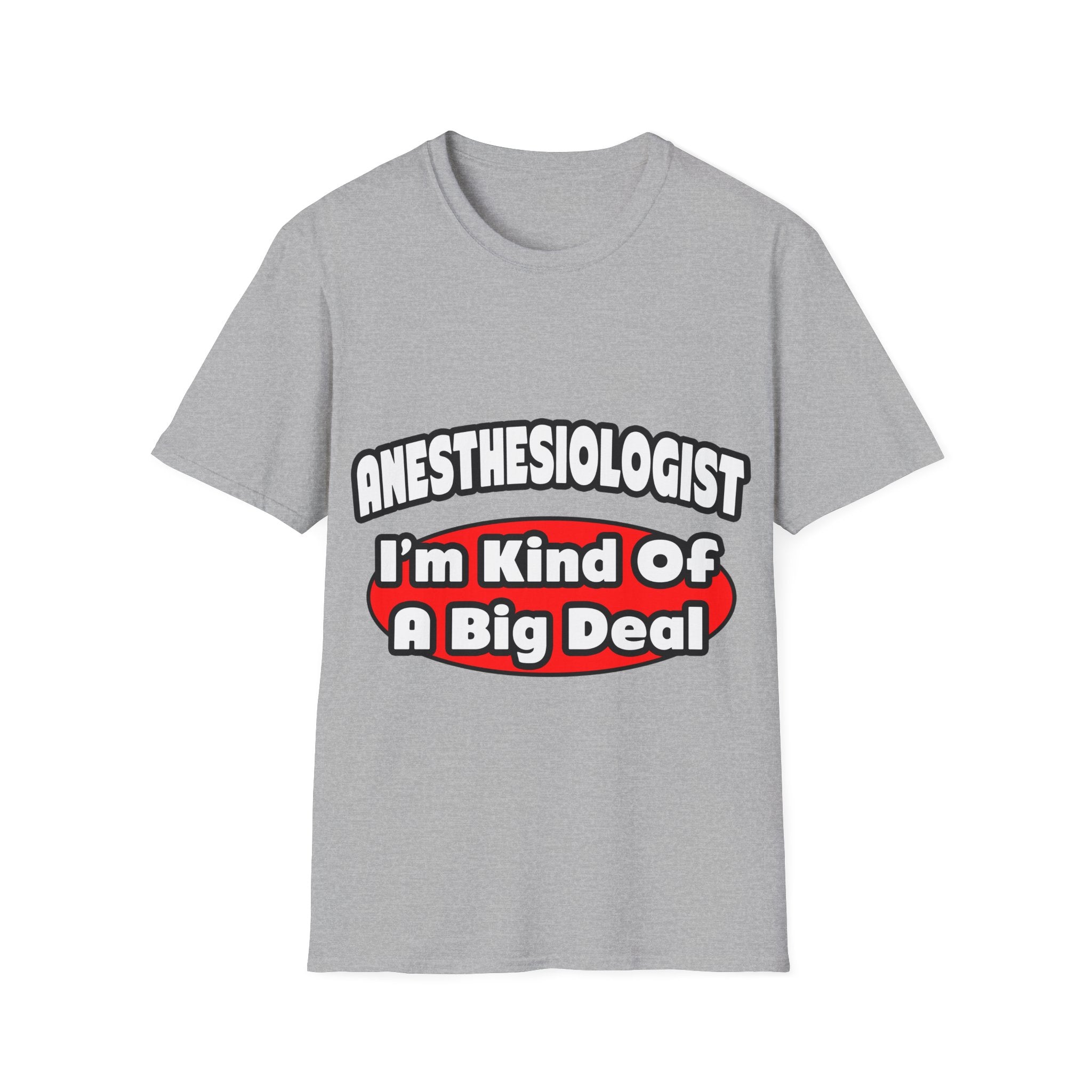 Anesthesiologist...Big Deal - Unisex Softstyle T-Shirt