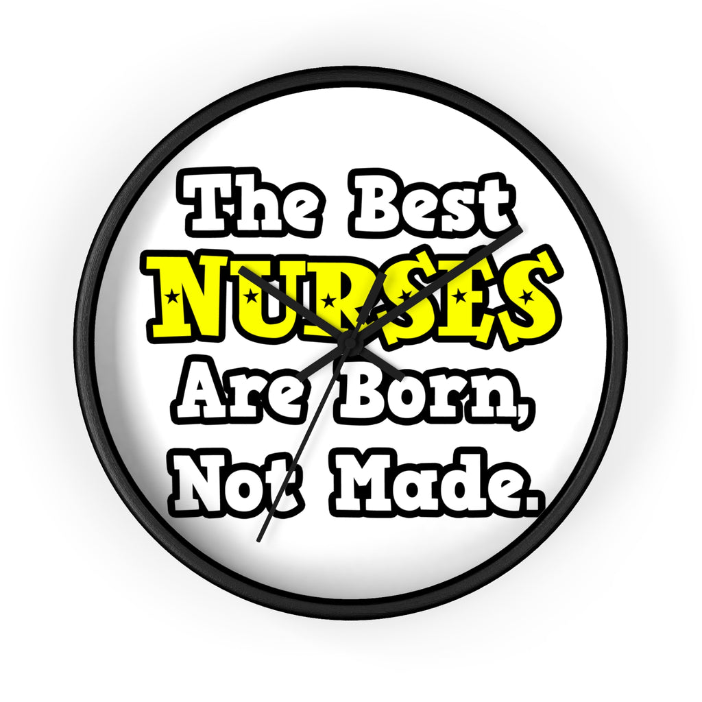 The Best Nurses Are Born, Not Made - Wall Clock