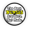 The Best Nurses Are Born, Not Made - Wall Clock
