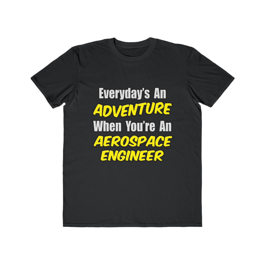 Everyday's An Adventure...Aerospace Engineer - Men's Lightweight Fashion Tee