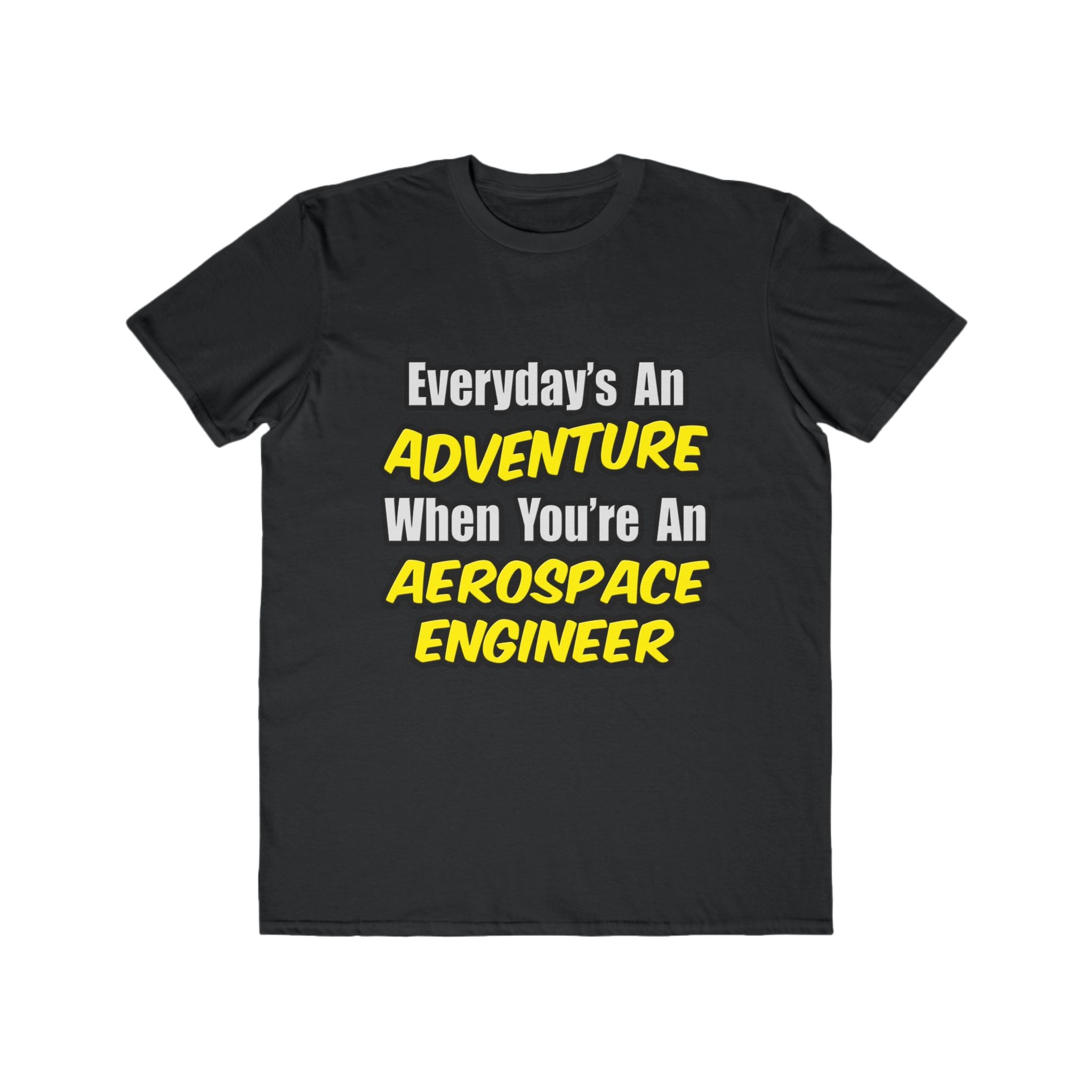 Everyday's An Adventure...Aerospace Engineer - Men's Lightweight Fashion Tee