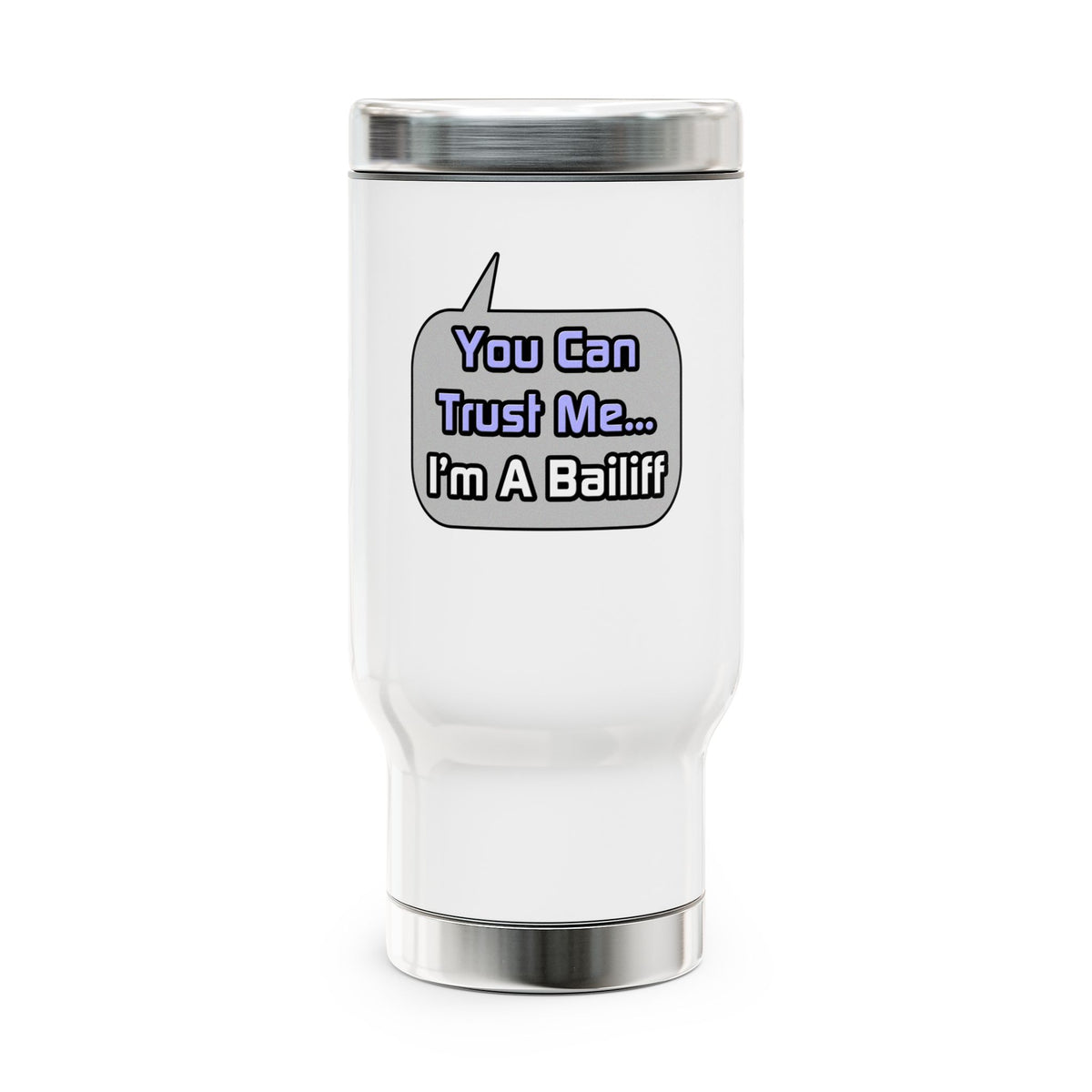 Trust Me .. I'm a Bailiff - Stainless Steel Travel Mug with Handle, 14oz
