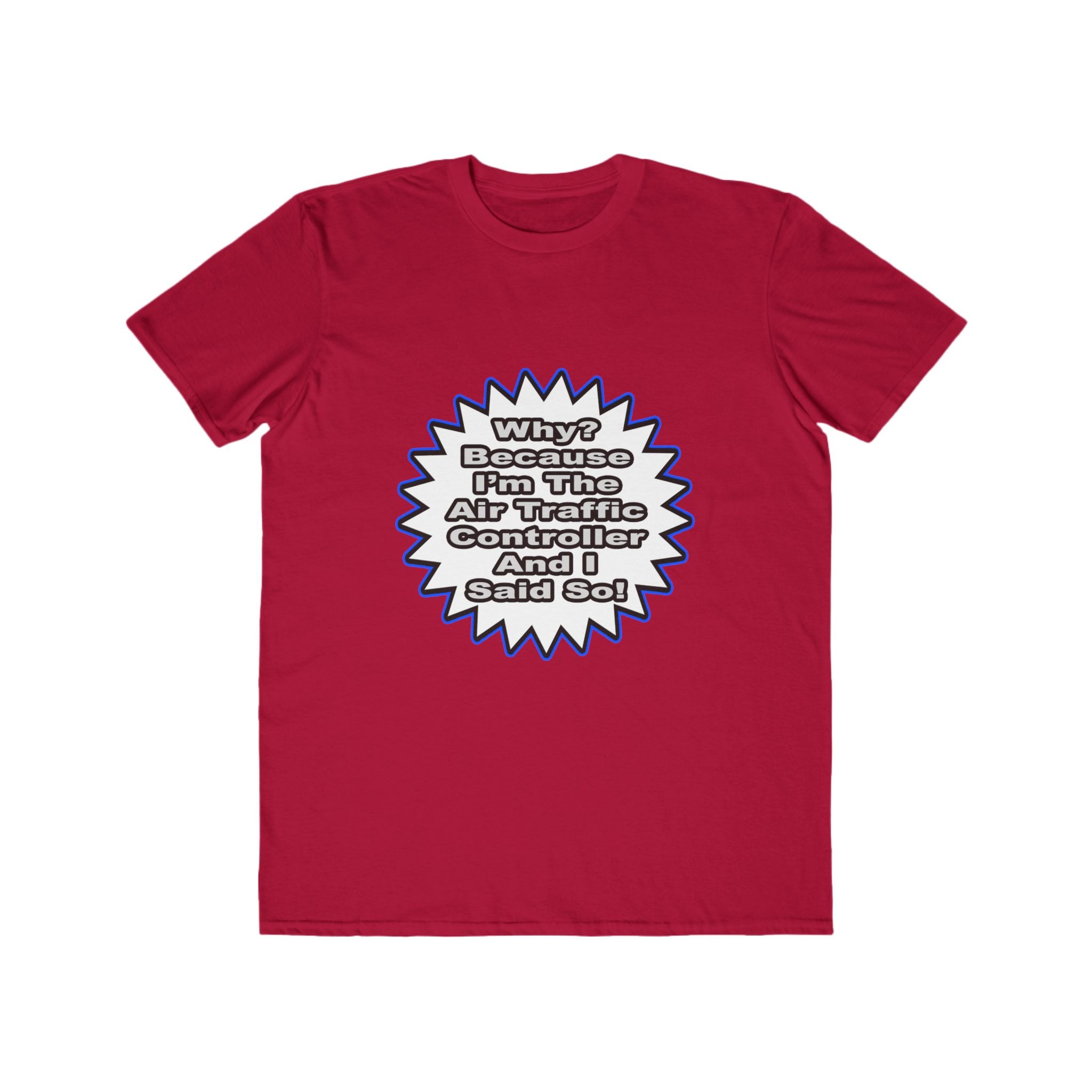 Air Traffic Controller...Because I Said So - Men's Lightweight Fashion Tee