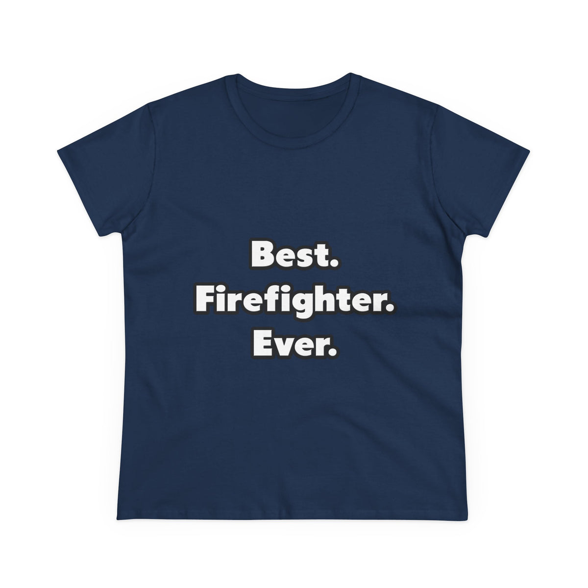 Best. Firefighter. Ever - Women's Midweight Cotton Tee